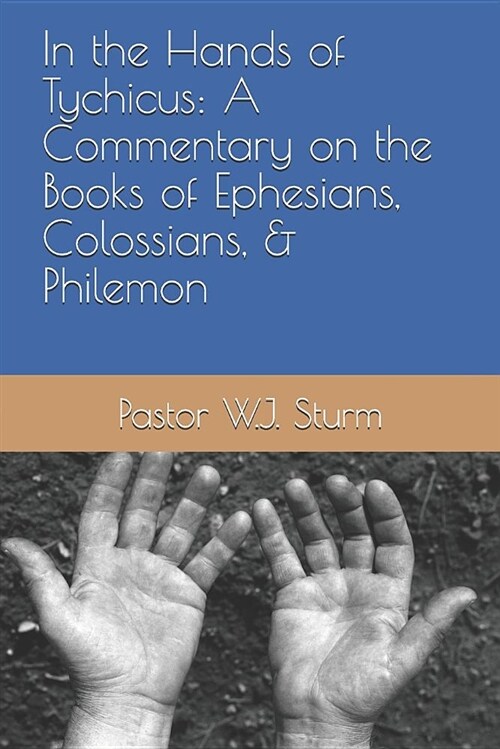 In the Hands of Tychicus: A Commentary on the Books of Ephesians, Colossians, & Philemon (Paperback)