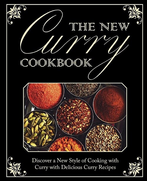 The New Curry Cookbook: Discover a New Style of Cooking with Curry with Delicious Curry Recipes (Paperback)