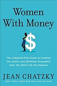 Women with Money: The Judgment-Free Guide to Creating the Joyful, Less Stressed, Purposeful (And, Yes, Rich) Life You Deserve (Audio CD, Library)