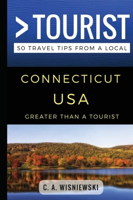 Greater Than a Tourist - Connecticut USA: 50 Travel Tips from a Local (Paperback)