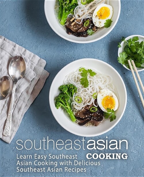 Southeast Asian Cooking: Learn Easy Southeast Asian Cooking with Delicious Southeast Asian Recipes (Paperback)