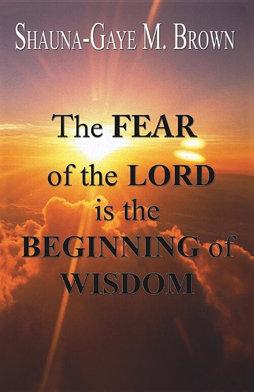 The Fear of the Lord Is the Beginning of Wisdom (Paperback)
