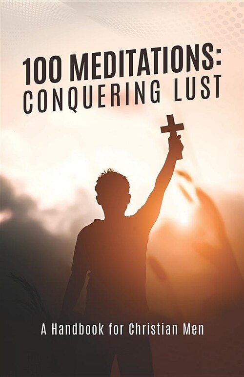 100 Meditations: Conquering Lust (Paperback)