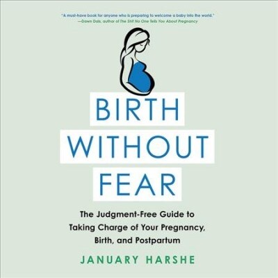 Birth Without Fear: The Judgment-Free Guide to Taking Charge of Your Pregnancy, Birth, and Postpartum (Audio CD)
