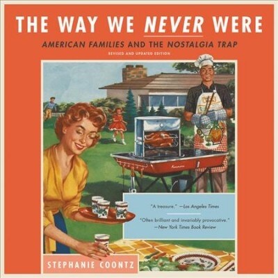 The Way We Never Were: American Families and the Nostalgia Trap (Audio CD)