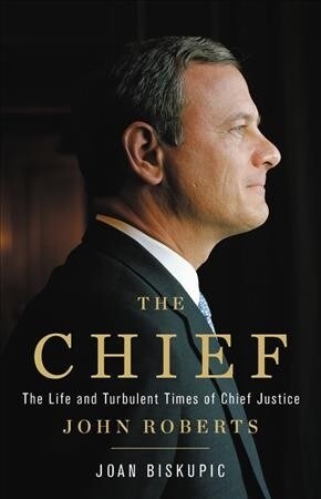 The Chief: The Life and Turbulent Times of Chief Justice John Roberts (Audio CD)