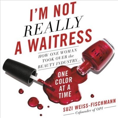 Im Not Really a Waitress Lib/E: How One Woman Took Over the Beauty Industry One Color at a Time (Audio CD)