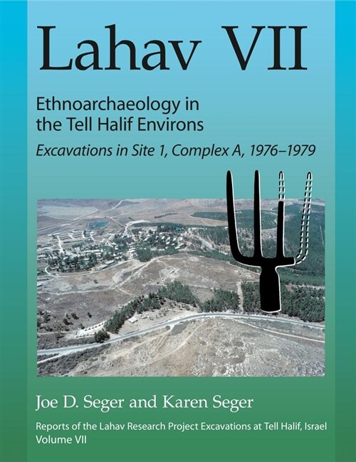 Lahav VII: Ethnoarchaeology in the Tell Halif Environs: Excavations in Site 1, Complex A, 1976-1979 (Hardcover)