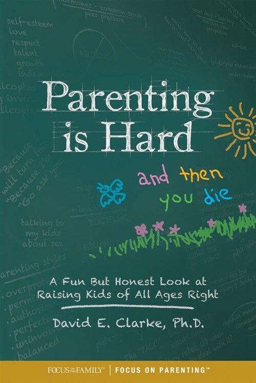 Parenting Is Hard and Then You Die: A Fun But Honest Look at Raising Kids of All Ages Right (Paperback)