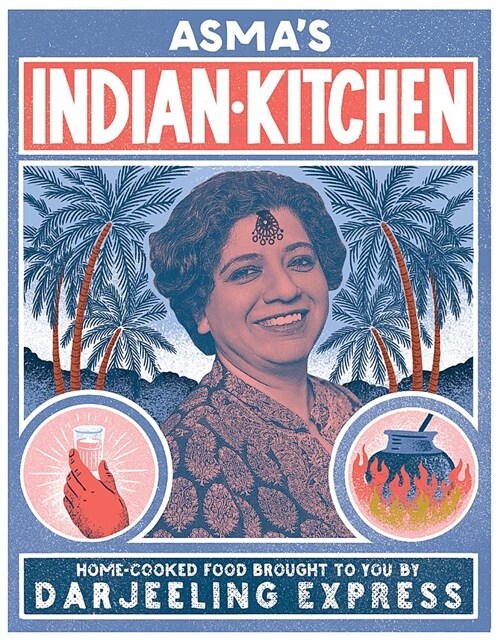 Asmas Indian Kitchen: Home-Cooked Food Brought to You by Darjeeling Express (Hardcover)