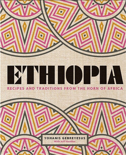 Ethiopia: Recipes and Traditions from the Horn of Africa (Hardcover)