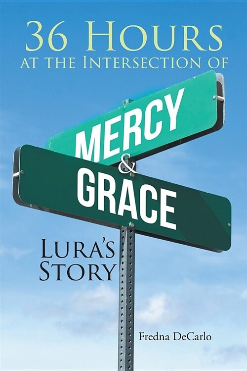 36 Hours at the Intersection of Mercy & Grace: Luras Story (Paperback)