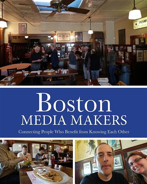 Boston Media Makers, Connecting People Who Benefit from Knowing Each Other (Paperback)