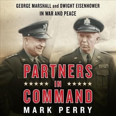 Partners in Command: George Marshall and Dwight Eisenhower in War and Peace (Audio CD)