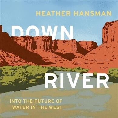 Downriver: Into the Future of Water in the West (Audio CD)