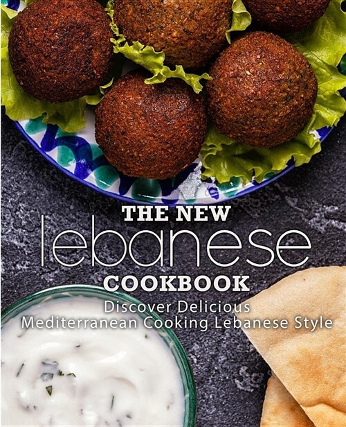 The New Lebanese Cookbook: Discover Delicious Mediterranean Cooking Lebanese Style (Paperback)