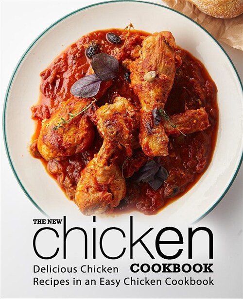 The New Chicken Cookbook: Delicious Chicken Recipes in an Easy Chicken Cookbook (Paperback)