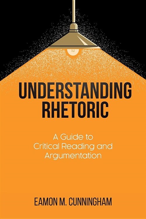 Understanding Rhetoric: A Guide to Critical Reading and Argumentation (Paperback)