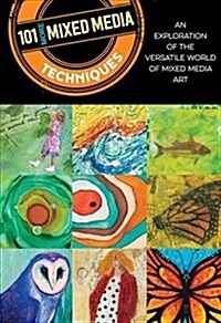 101 More Mixed Media Techniques: An Exploration of the Versatile World of Mixed Media Art (Paperback, 2)