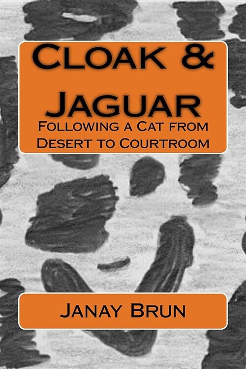 Cloak & Jaguar: Following a Cat from Desert to Courtroom (Paperback)