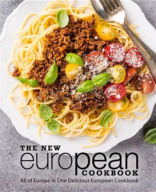 The New European Cookbook: All of Europe in One Delicious European Cookbook (Paperback)