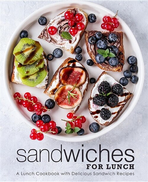 Sandwiches for Lunch: A Lunch Cookbook with Delicious Sandwich Recipes (Paperback)