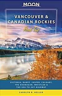 Moon Vancouver & Canadian Rockies Road Trip: Victoria, Banff, Jasper, Calgary, the Okanagan, Whistler & the Sea-To-Sky Highway (Paperback, 2)