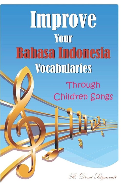 Improve Your Bahasa Indonesia Vocabularies Through Children Songs (Paperback)