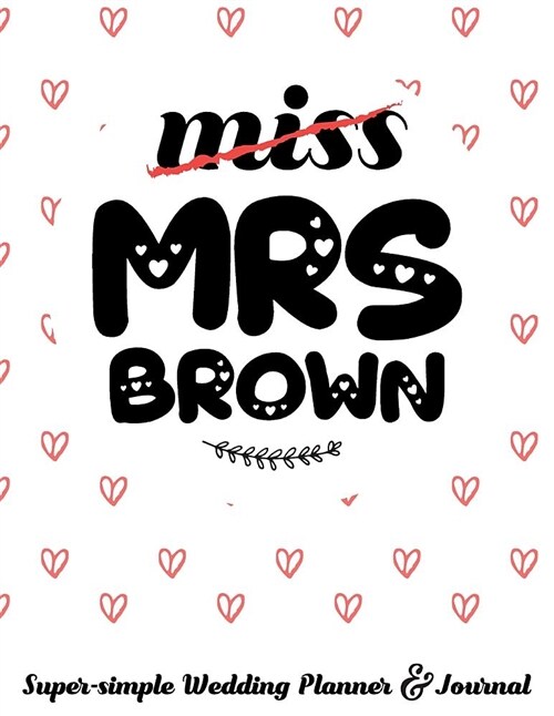 Miss Mrs Brown Super-Simple Wedding Planner & Journal: 52 Week Budget Wedding Planner to Keep You Organized from Engagement to the Big Day (Paperback)