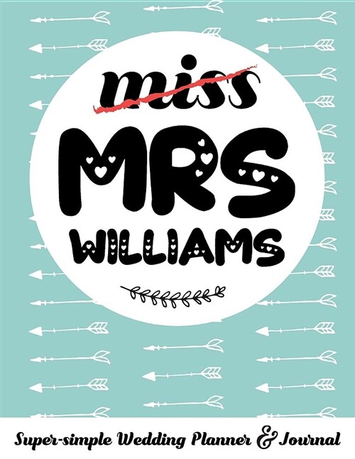 Miss Mrs Williams Super-Simple Wedding Planner & Journal: 52 Week Budget Wedding Planner to Keep You Organized from Engagement to the Big Day (Paperback)