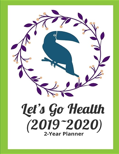 Lets Go Health (2019 2020): Live a Healthy and Longer Life by Plan, Good for Health, 8.5x11 Inches, 2-Year Planner (2019 2020) (Paperback)