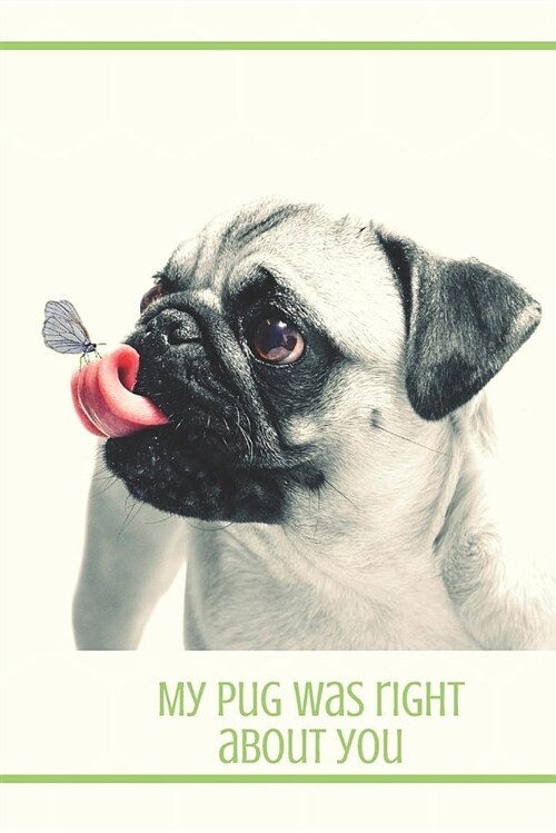 My Pug Was Right about You: Blank Line Journal (Paperback)