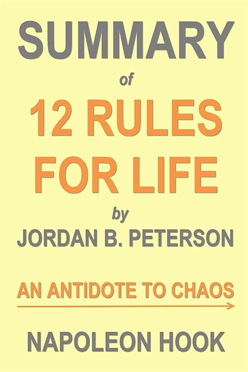 Summary of 12 Rules for Life by Jordan B. Peterson: An Antidote to Chaos (Paperback)