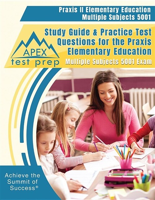 Praxis II Elementary Education Multiple Subjects 5001 Study Guide & Practice Test Questions for the Praxis Elementary Education Multiple Subjects 5001 (Paperback)