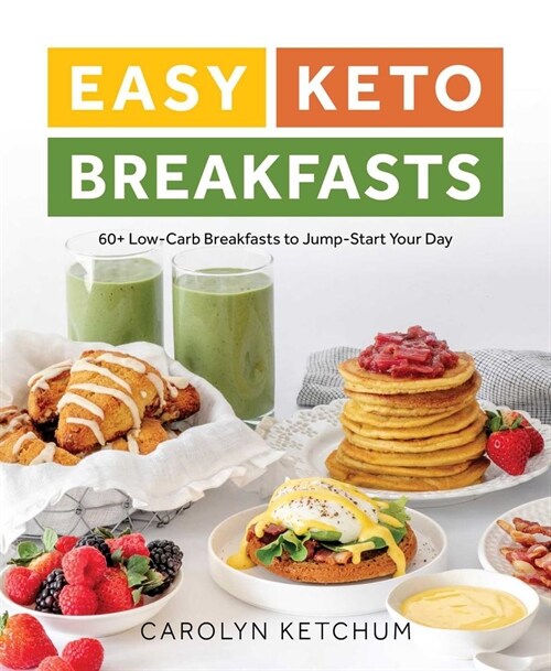 Easy Keto Breakfasts: 60+ Low-Carb Recipes to Jump-Start Your Day (Paperback)