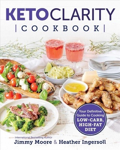 Keto Clarity Cookbook: Your Definitive Guide to Cooking Low-Carb, High-Fat Meals (Paperback)