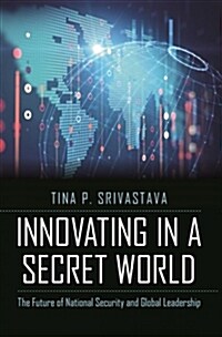 Innovating in a Secret World: The Future of National Security and Global Leadership (Hardcover)