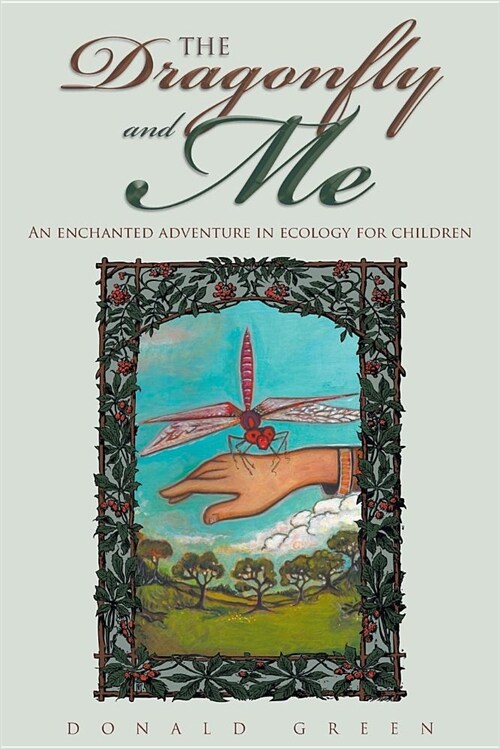 The Dragonfly and Me: An Enchanted Adventure in Ecology for Children (Paperback)
