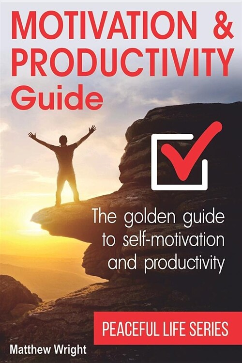 Motivation and Productivity Guide: Find Methods for Self-Motivation, Time Planning, Goal Achieving and Personal Productivity (Paperback)