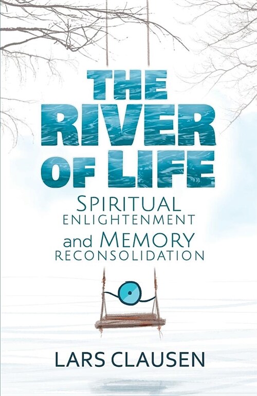 The River of Life (Color Edition): Spiritual Enlightenment and Memory Reconsolidation (Paperback)