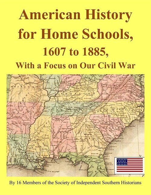 American History for Home Schools, 1607 to 1885, with a Focus on Our Civil War (Paperback)