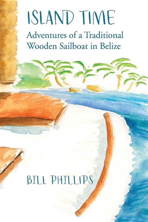 Island Time B/W: Adventures of a Traditional Wooden Sailboat in Belize (Paperback)