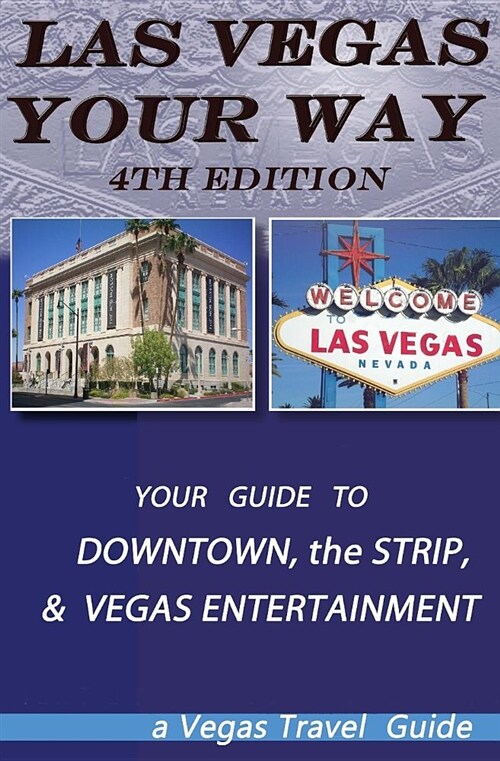 Las Vegas Your Way- The 4th Edition: All about Downtown, the Vegas Strip, and Vegas Attractions (Paperback)