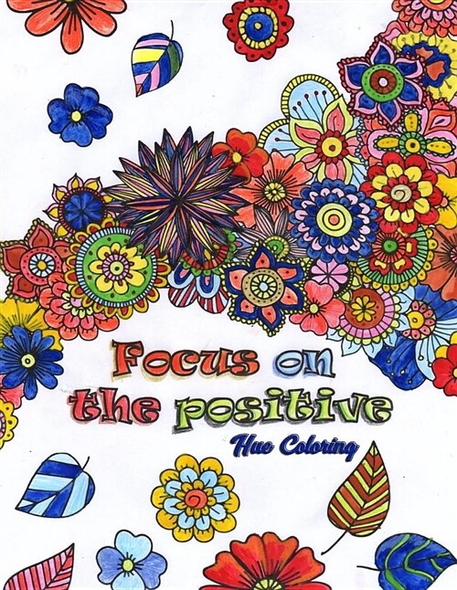 Focus on the Positive: Good Vibes Positive Quotes and Motivational Sayings Coloring Book for Adults (Paperback)