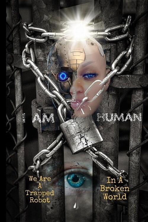 I Am Human: A Trapped Robot in a Broken World (Paperback)