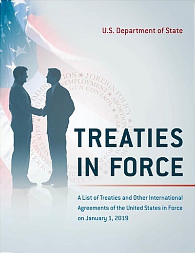 Treaties in Force: A List of Treaties and Other International Agreements of the United States in Force on January 1, 2019 (Paperback)