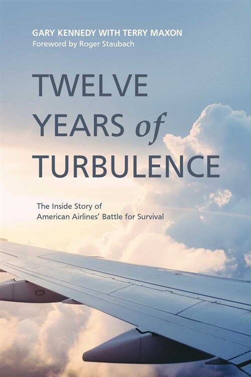 Twelve Years of Turbulence: The Inside Story of American Airlines Battle for Survival (Paperback)