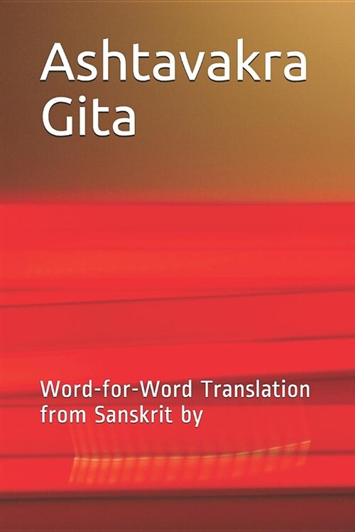 Ashtavakra Gita: Word-For-Word Translation from Sanskrit by (Paperback)