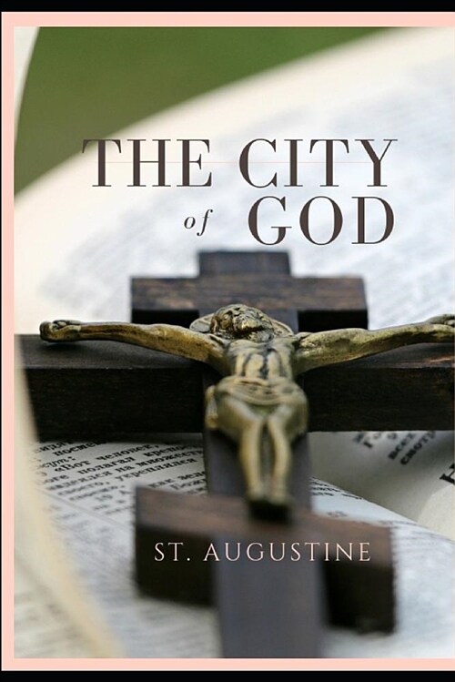 The City of God: A Treaty of Christian Philosophy by Augustine of Hippo (Paperback)