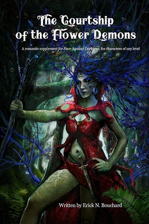 The Courtship of the Flower Demons: A Romantic Supplement for Four Against Darkness, for Characters of Any Level (Paperback)